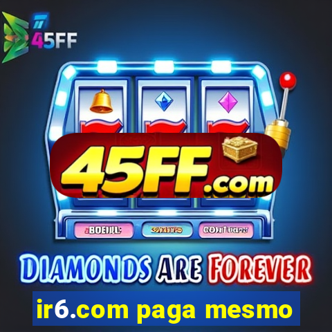 ir6.com paga mesmo